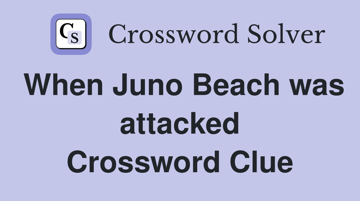 When Juno Beach was attacked Crossword Clue