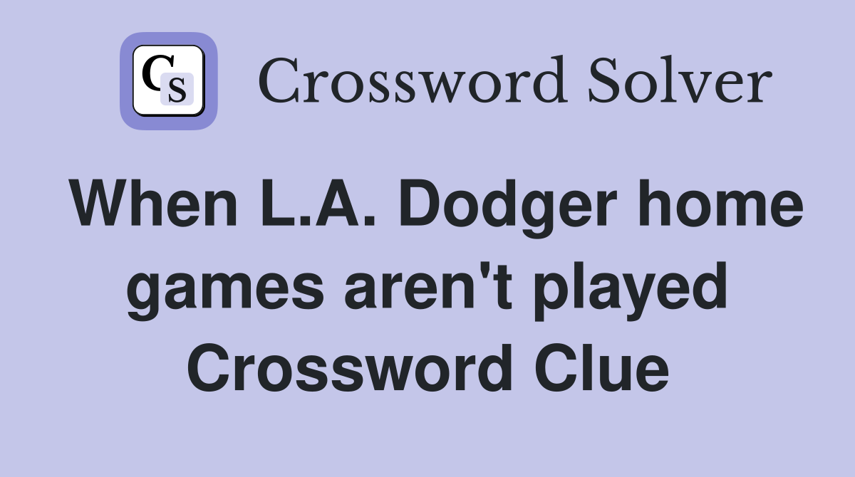 When L.A. Dodger home games aren't played Crossword Clue
