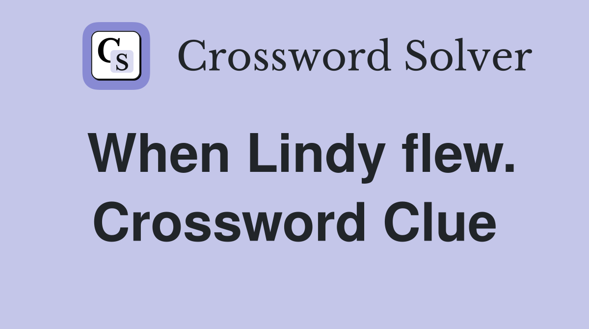 When Lindy flew. Crossword Clue