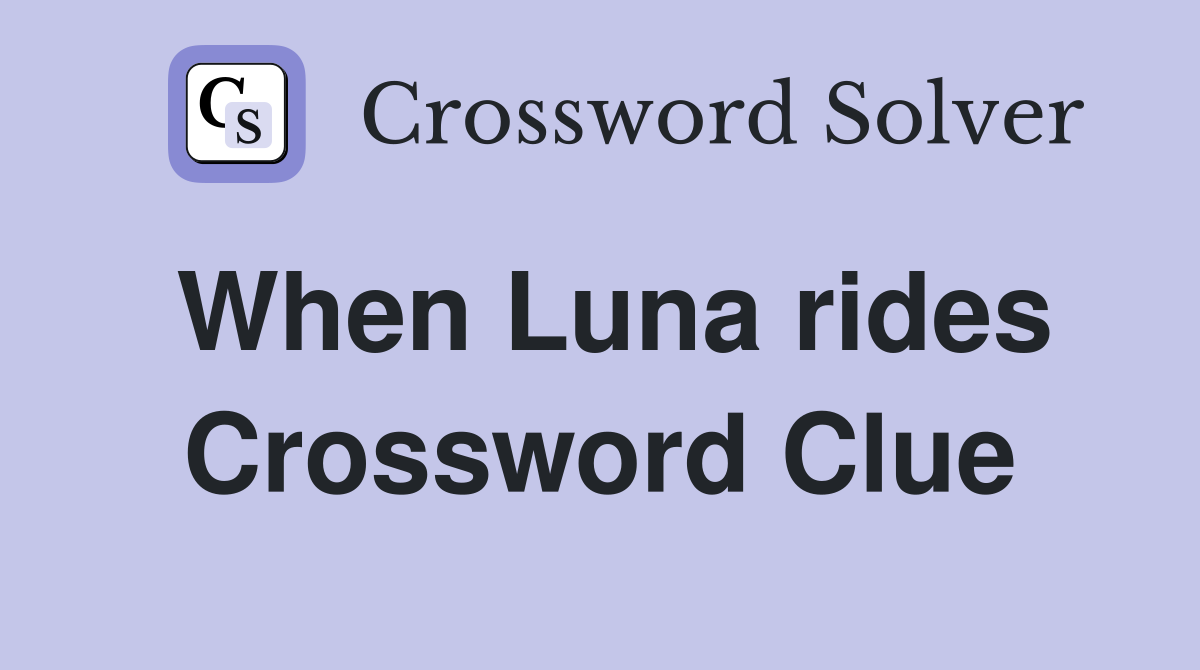 When Luna rides Crossword Clue