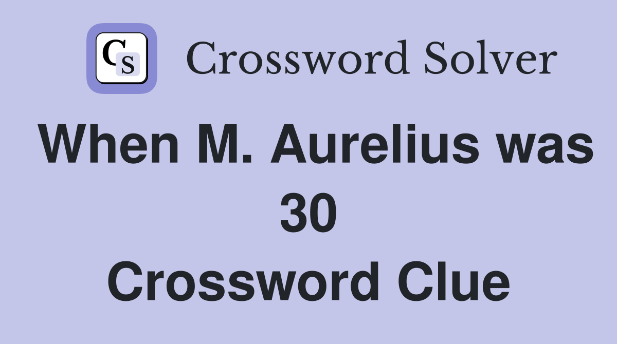 When M. Aurelius was 30 Crossword Clue