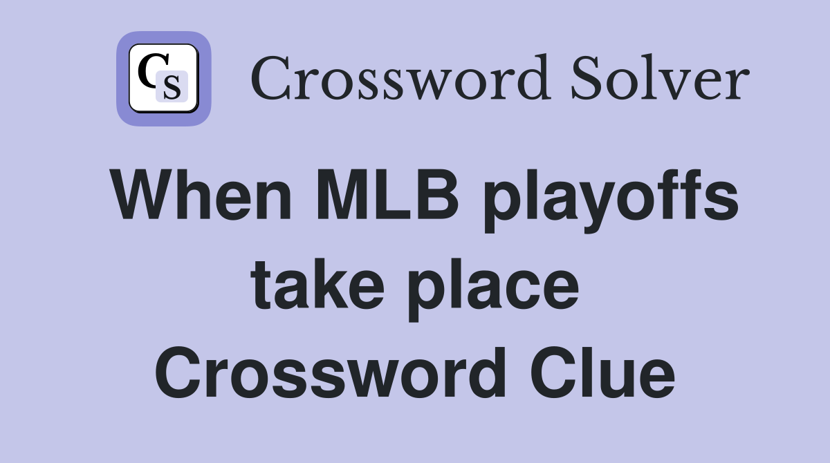 When MLB playoffs take place Crossword Clue