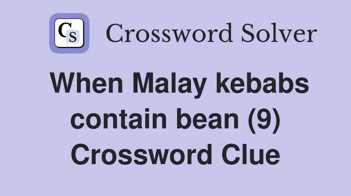 When Malay kebabs contain bean (9) Crossword Clue