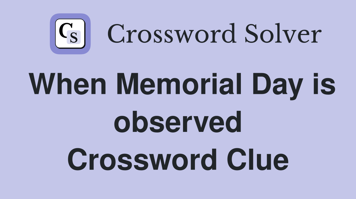 When Memorial Day is observed Crossword Clue