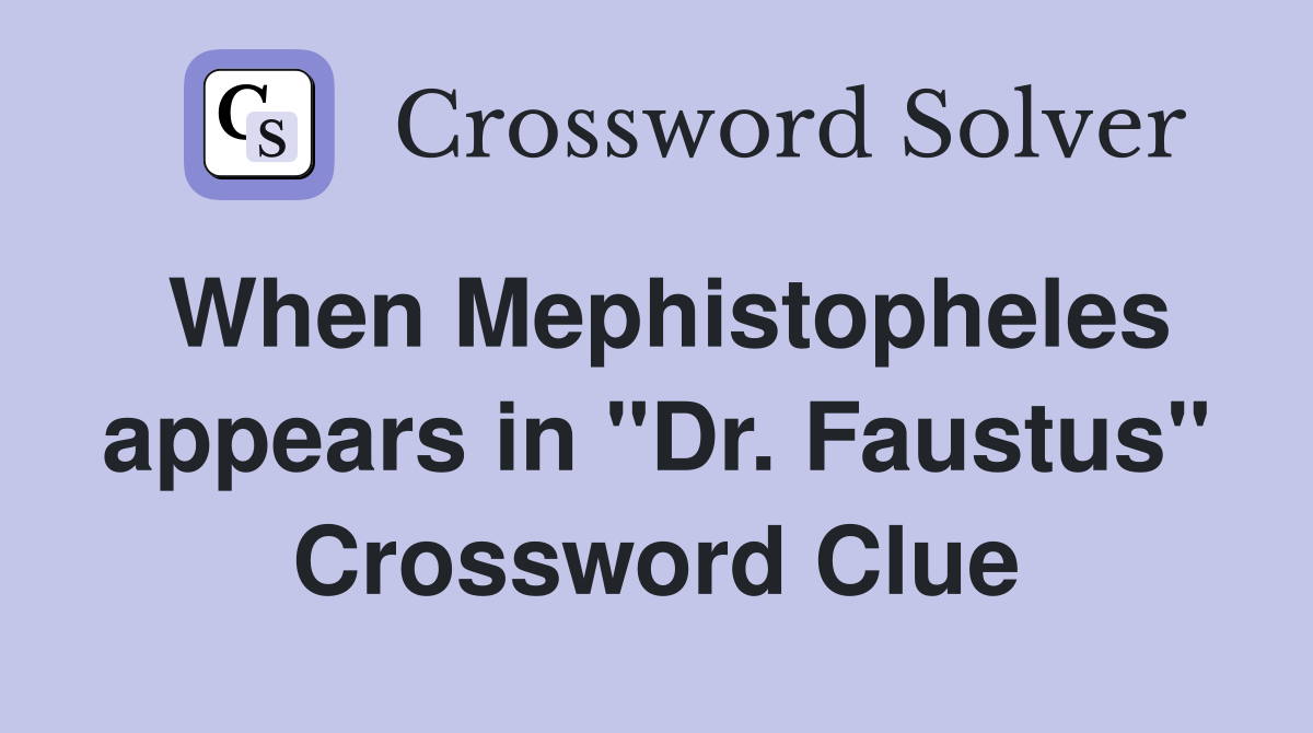 When Mephistopheles appears in "Dr. Faustus" Crossword Clue