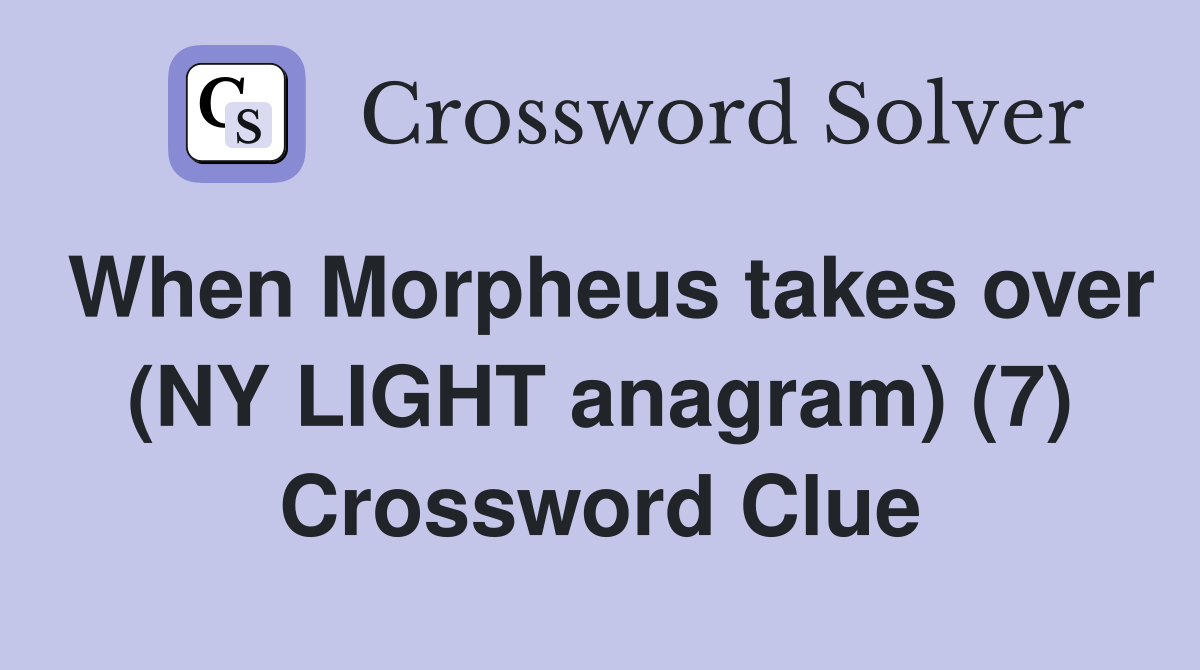 When Morpheus takes over (NY LIGHT anagram) (7) Crossword Clue