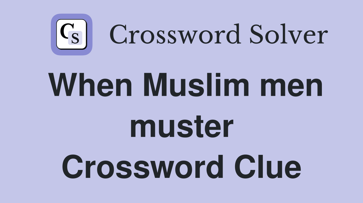 When Muslim men muster Crossword Clue