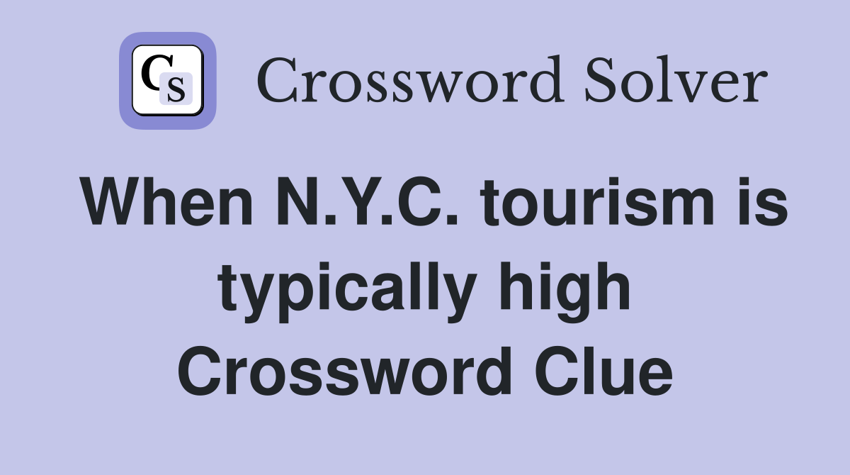 When N.Y.C. tourism is typically high Crossword Clue