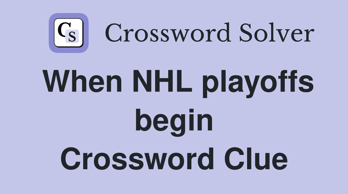 When NHL playoffs begin Crossword Clue