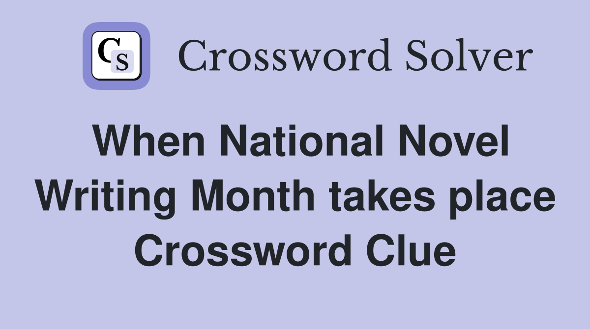 When National Novel Writing Month takes place Crossword Clue