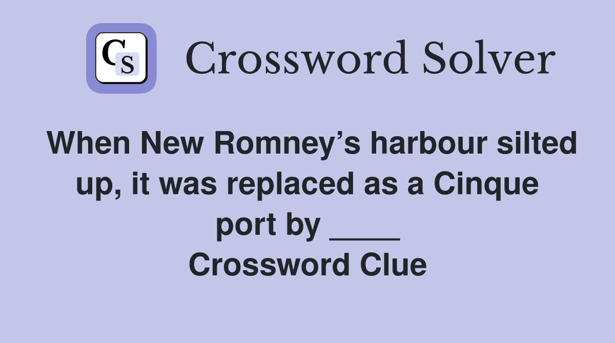 When New Romney’s harbour silted up, it was replaced as a Cinque port by ____ Crossword Clue