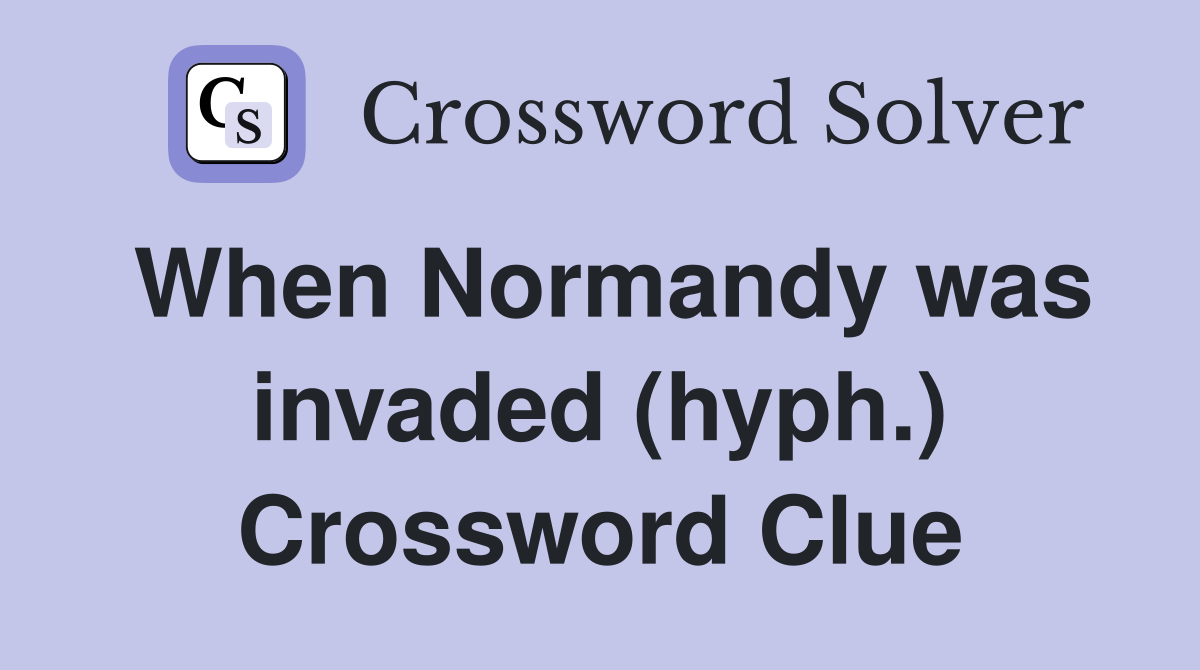 When Normandy was invaded (hyph.) Crossword Clue