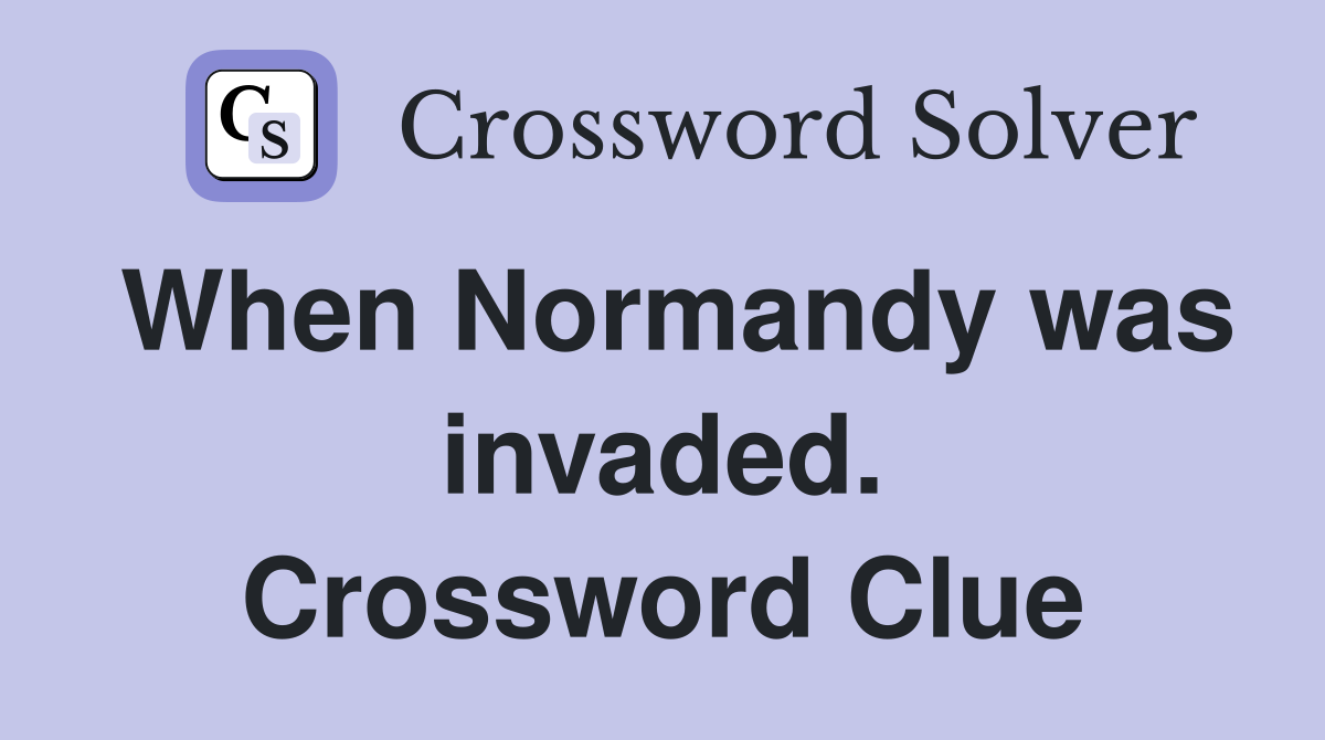 When Normandy was invaded. Crossword Clue