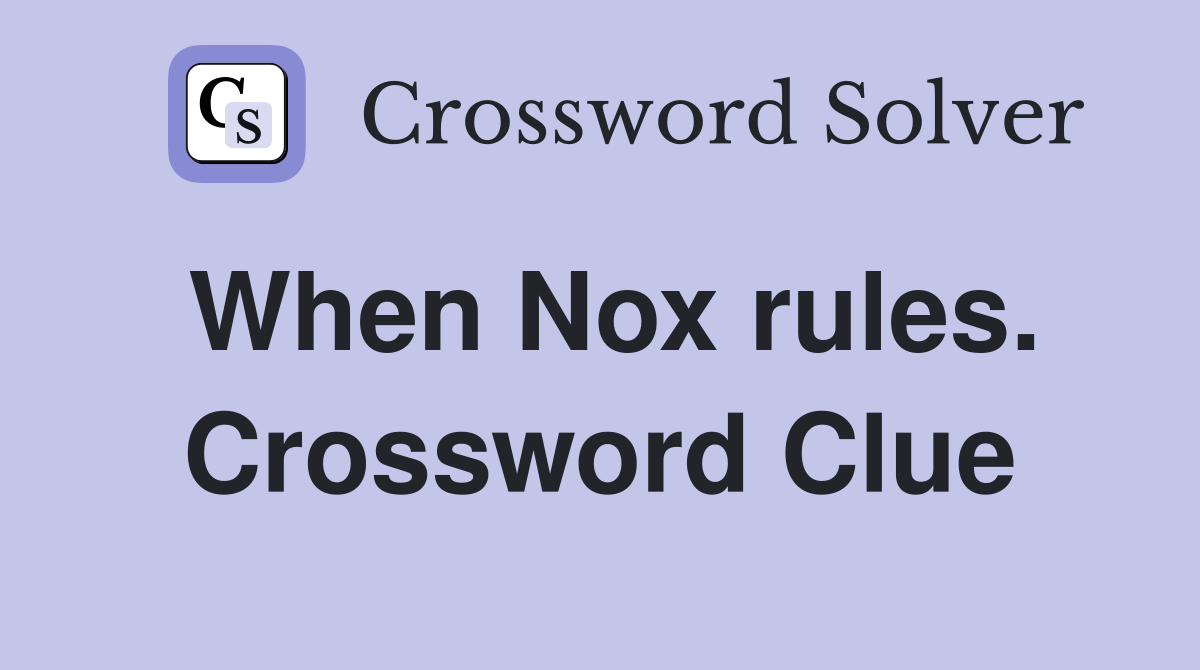 When Nox rules. Crossword Clue