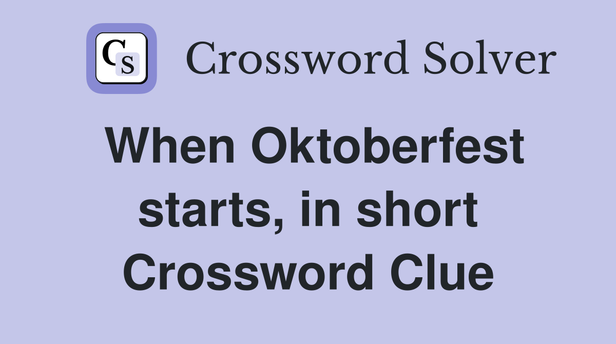 When Oktoberfest starts, in short Crossword Clue