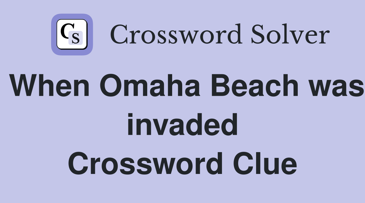When Omaha Beach was invaded Crossword Clue