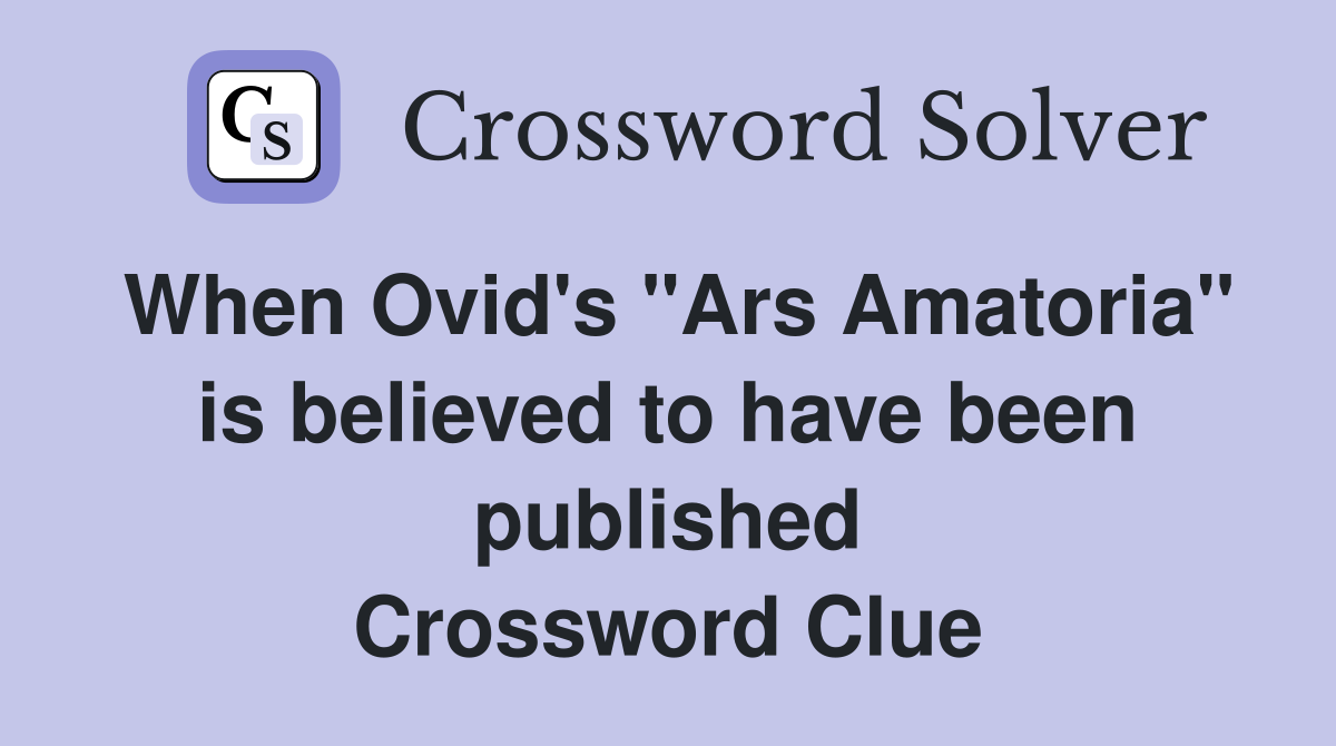 When Ovid's "Ars Amatoria" is believed to have been published Crossword Clue
