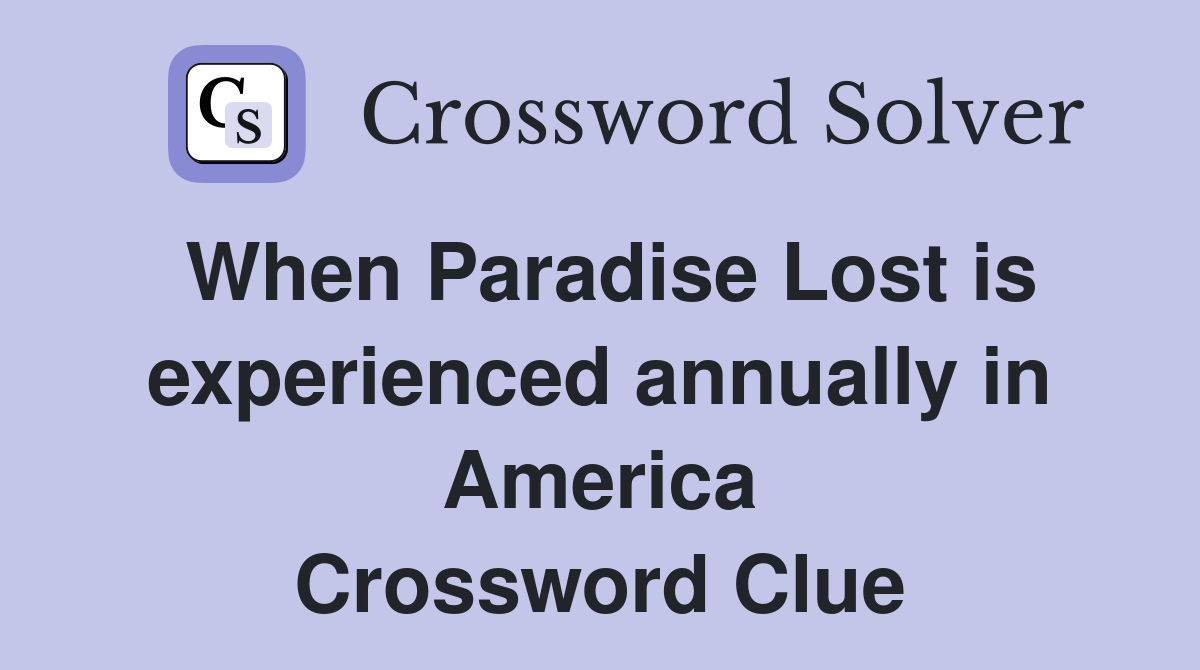 When Paradise Lost is experienced annually in America Crossword Clue