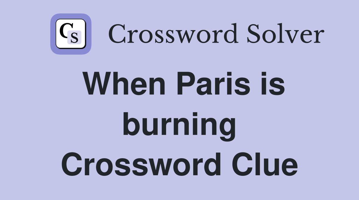 When Paris is burning Crossword Clue