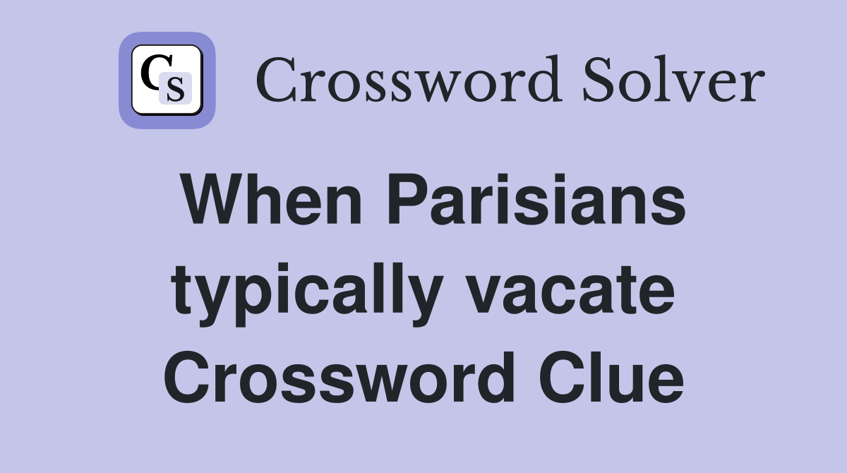 When Parisians typically vacate Crossword Clue