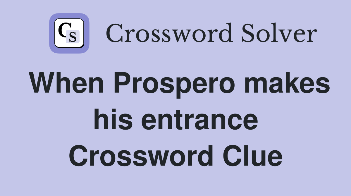 When Prospero makes his entrance Crossword Clue