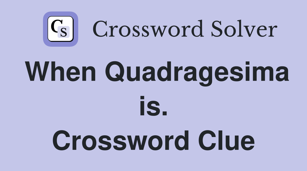 When Quadragesima is. Crossword Clue
