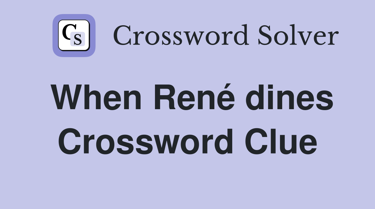 When René dines Crossword Clue
