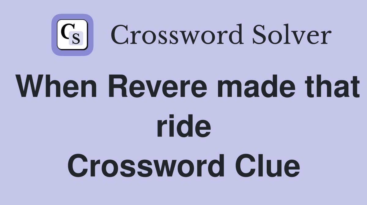 When Revere made that ride Crossword Clue