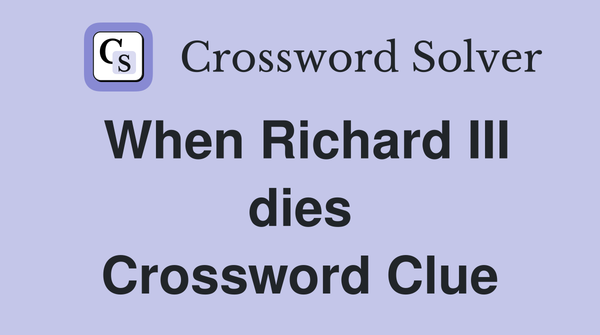 When Richard III dies Crossword Clue