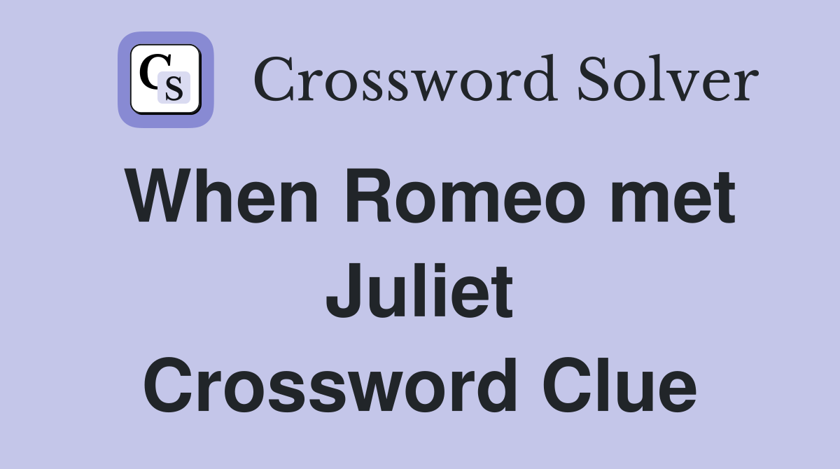 When Romeo met Juliet Crossword Clue