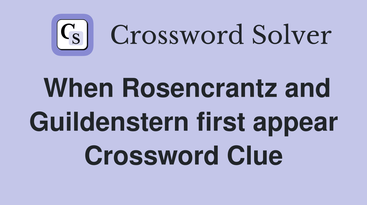 When Rosencrantz and Guildenstern first appear Crossword Clue
