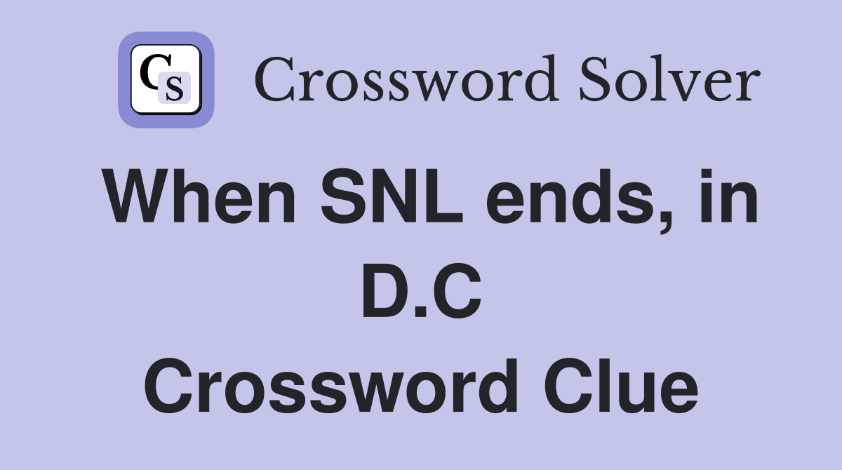 When SNL ends, in D.C Crossword Clue