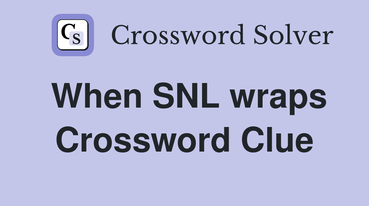 When SNL wraps Crossword Clue