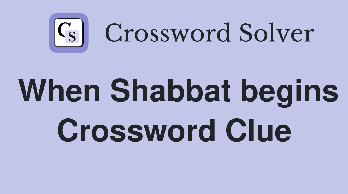 When Shabbat begins Crossword Clue
