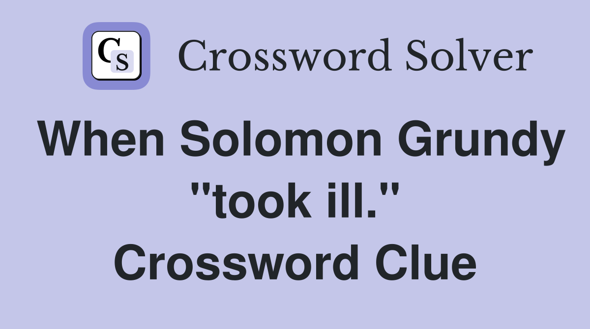 When Solomon Grundy "took ill." Crossword Clue