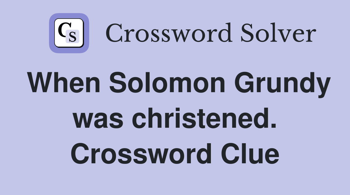 When Solomon Grundy was christened. Crossword Clue