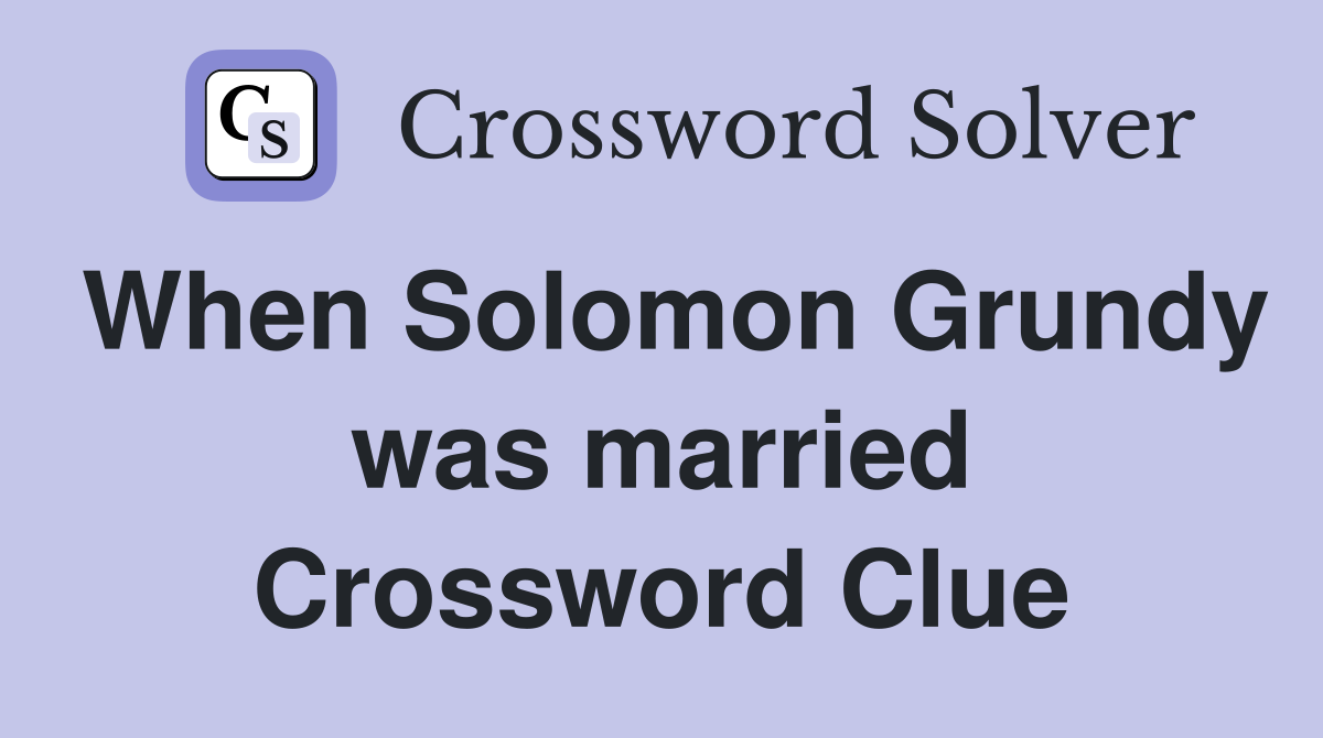 When Solomon Grundy was married Crossword Clue