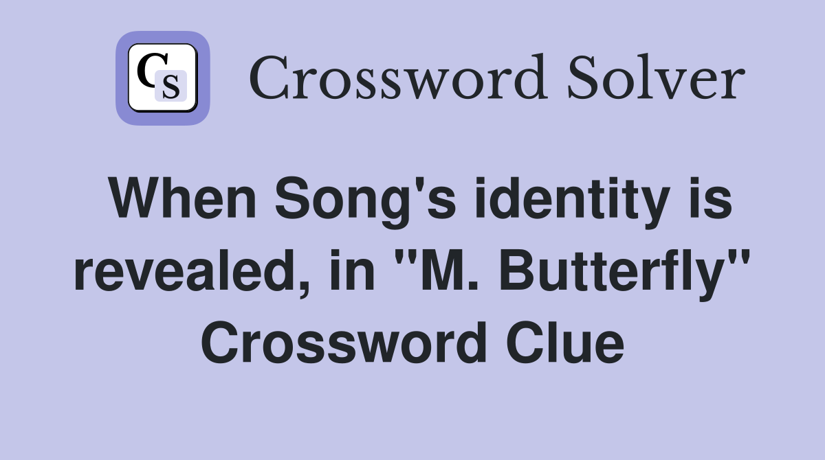 When Song's identity is revealed, in "M. Butterfly" Crossword Clue