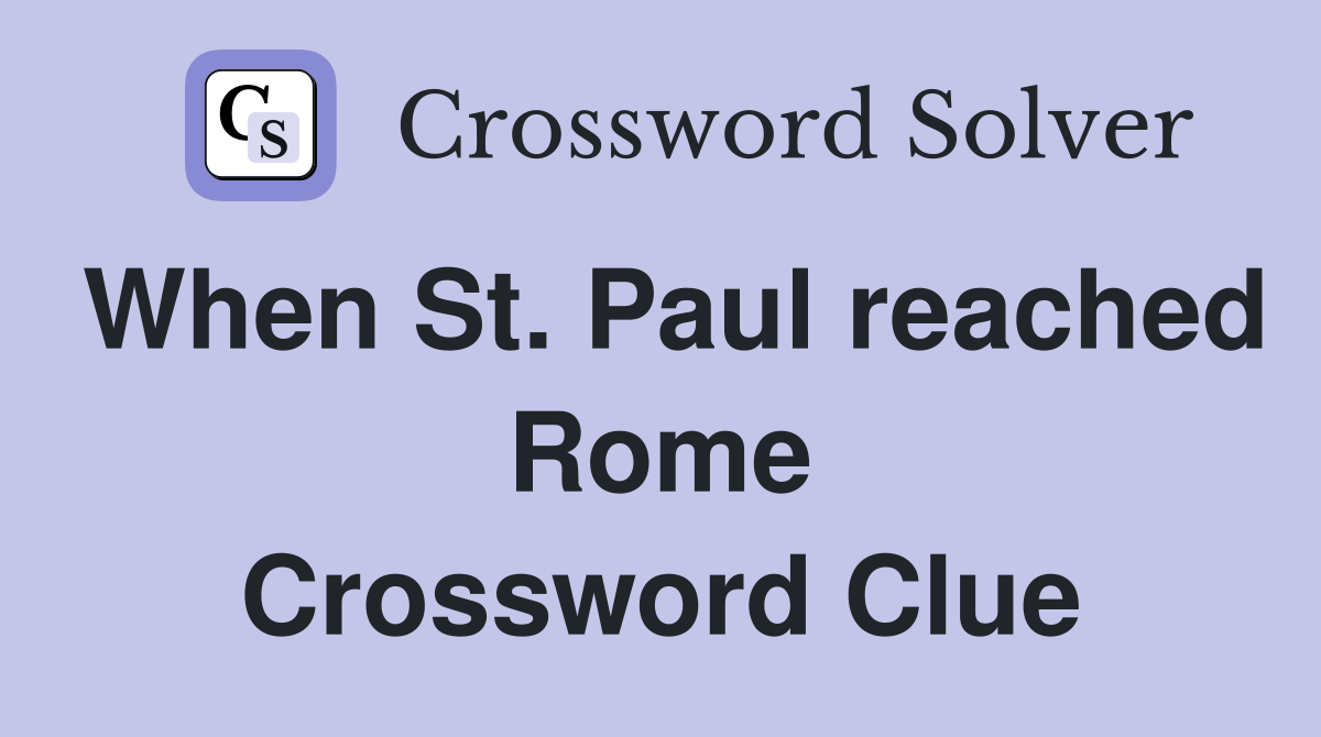 When St. Paul reached Rome Crossword Clue