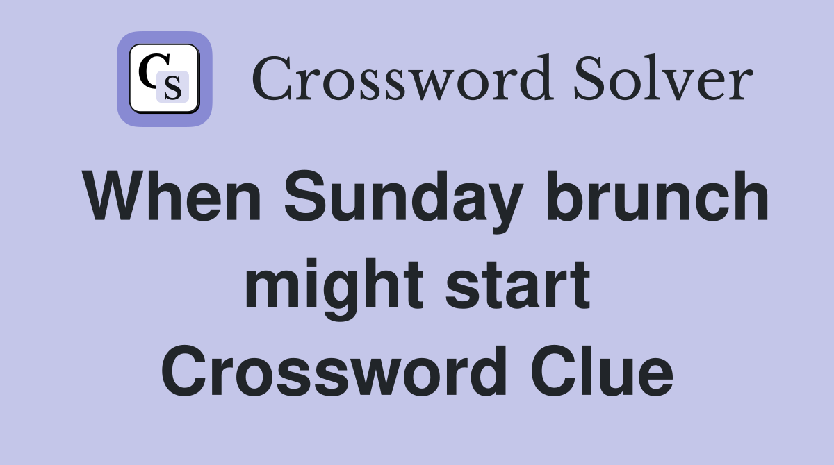When Sunday brunch might start Crossword Clue