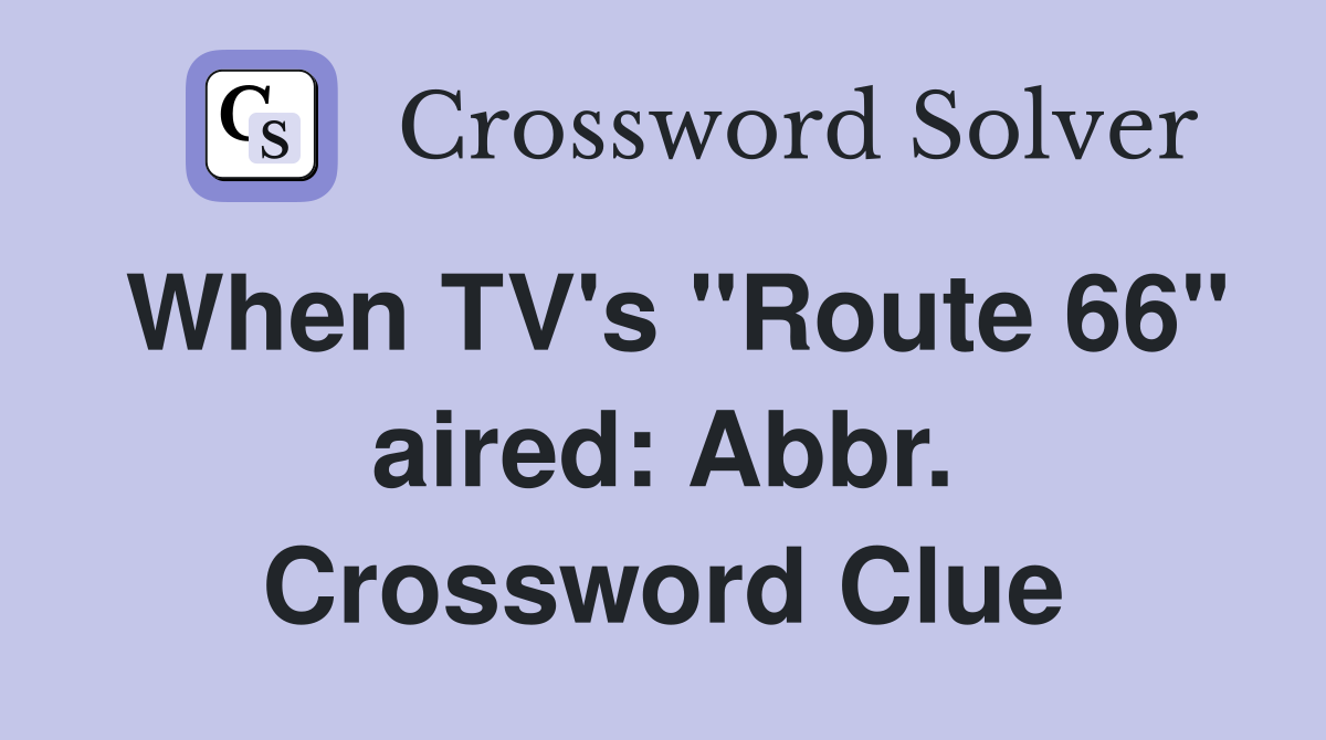 When TV's "Route 66" aired: Abbr. Crossword Clue