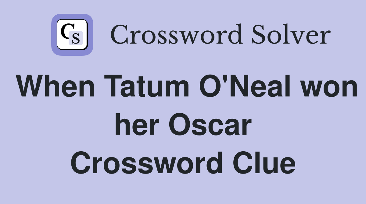 When Tatum O'Neal won her Oscar Crossword Clue