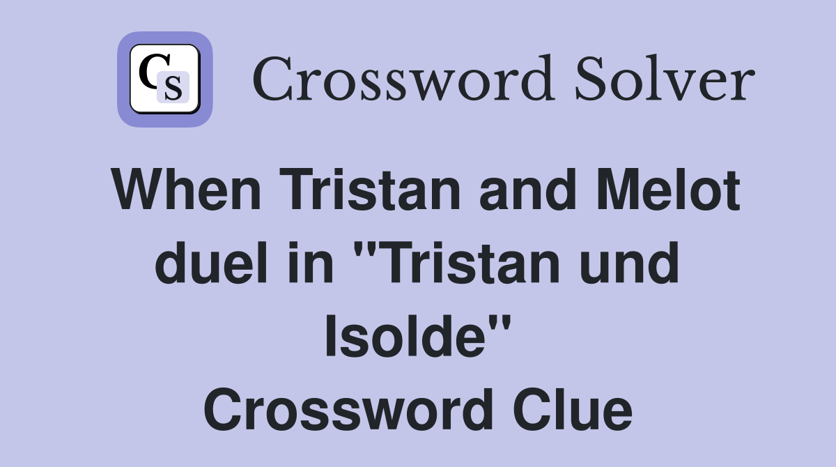 When Tristan and Melot duel in "Tristan und Isolde" Crossword Clue