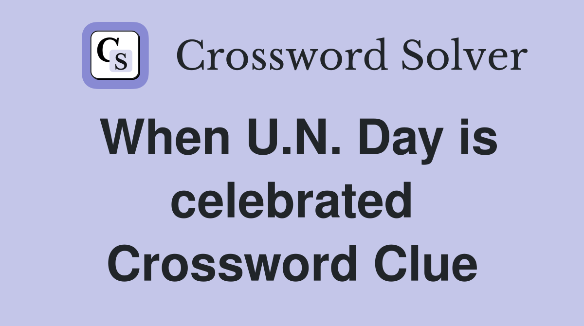 When U.N. Day is celebrated Crossword Clue