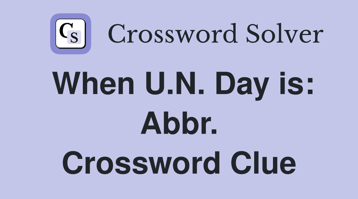When U.N. Day is: Abbr. Crossword Clue