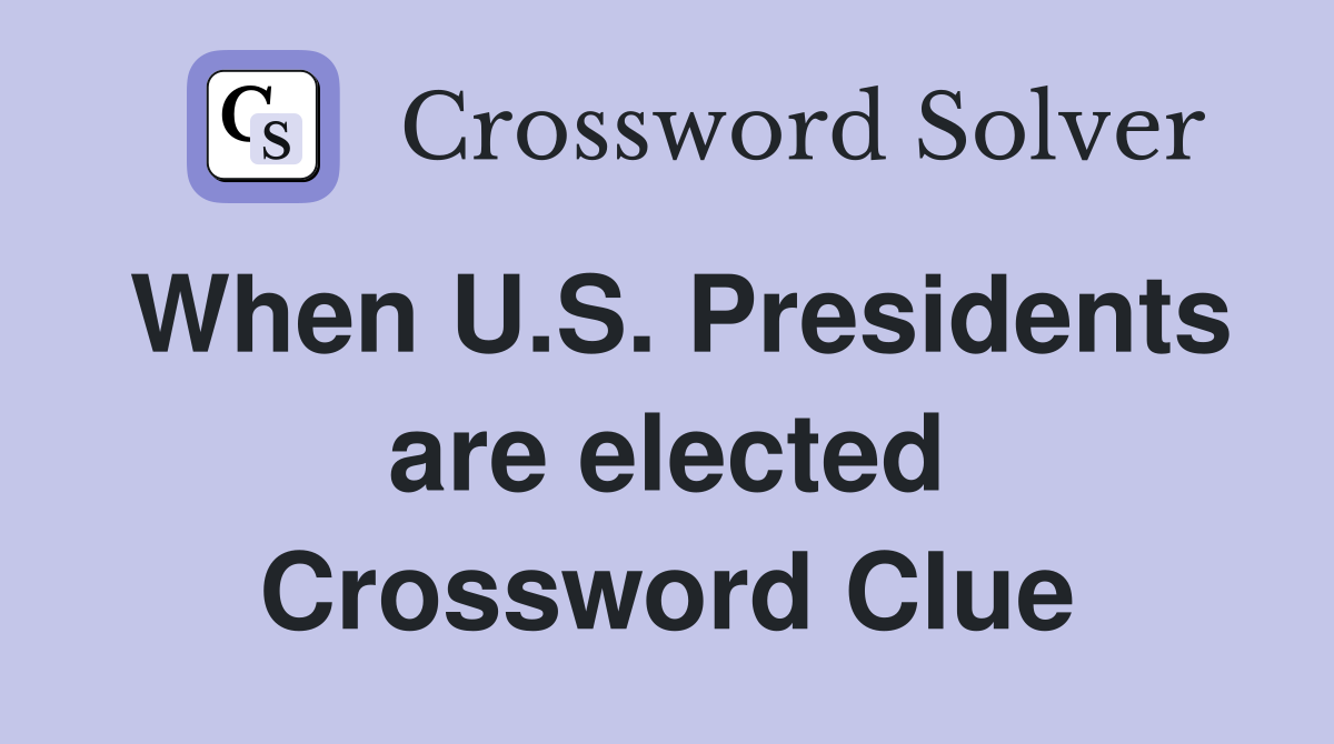 When U.S. Presidents are elected Crossword Clue