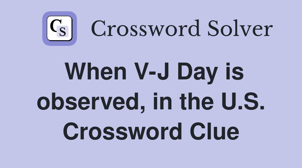 When V-J Day is observed, in the U.S. Crossword Clue
