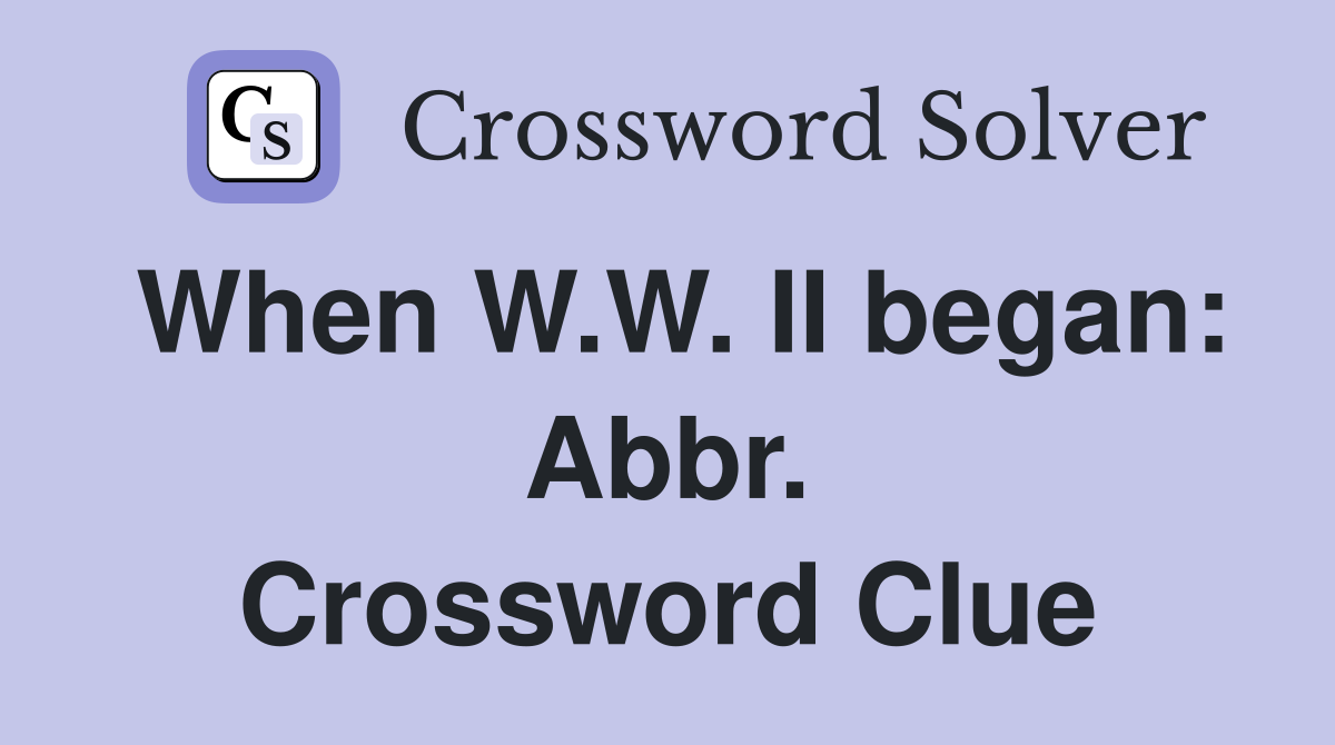 When W.W. II began: Abbr. Crossword Clue