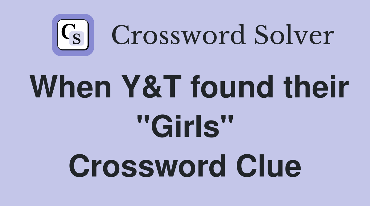 When Y&T found their "Girls" Crossword Clue