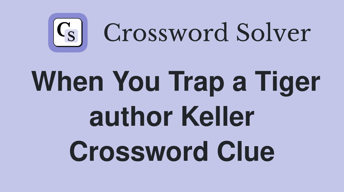 When You Trap a Tiger author Keller Crossword Clue